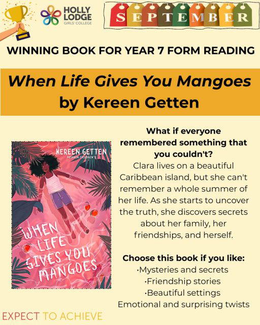 🥁 And the winner is... 🥁
After a fantastic vote by our incoming Year 7 students, the chosen Form Book for September is...
📖 WHEN LIFE GIVES YOU MANGOES BY KEREEN GETTEN 📖
Thank you to everyone who cast their vote. We’re looking forward to sharing this story with you as you start your secondary school adventure!
#HollyLodgeLife #ExpectToAchieve
